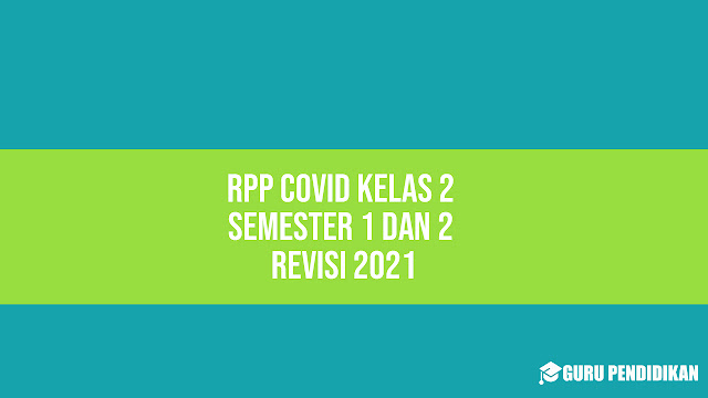 RPP Covid Kelas 2 Semester 1 dan 2 Revisi 2021