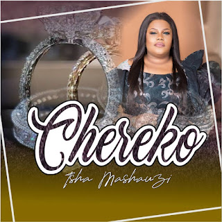Download Isha Mashauzi - Chereko Mp3 Audio