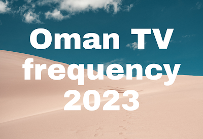 Oman TV frequency Nilesat 2023