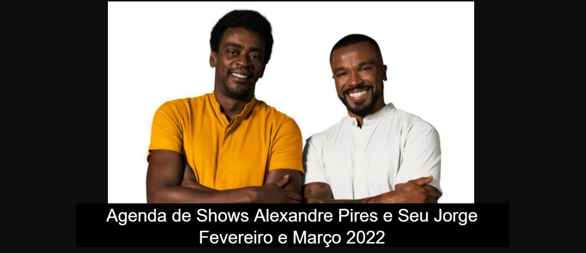 Shows Turnê 2022 Alexandre Pires e Seu Jorge Fevereiro e Março