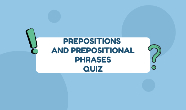 Prepositions and Prepositional Phrases Quiz