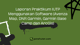 Laporan Praktikum IUTP Menggunakan Software (Avenza Map, DNR Garmin, Garmin Base Camp dan ArcGis)
