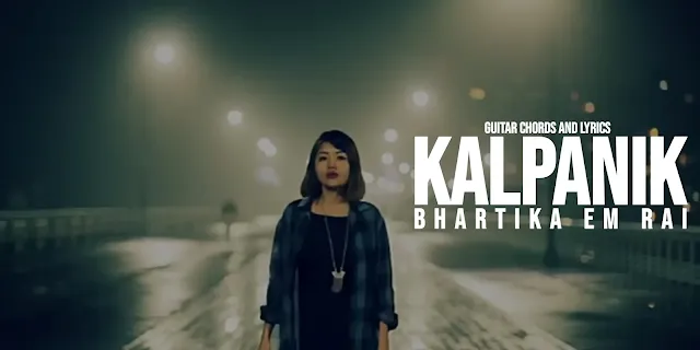 Kalpanik Guitar Chords And Lyrics By Bhartika Eam Rai