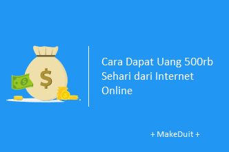 Cara Dapat Uang 500rb Sehari dari Online, Mau?