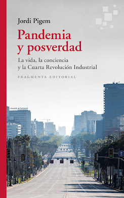 PANDEMIA Y POSVERDAD. LA VIDA, LA CONCIENCIA Y LA CUARTA REVOLUCIÓN INDUSTRIAL