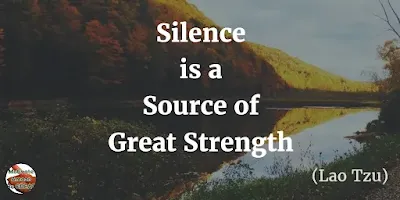 Quotes About Strength And Motivational Words For Hard Times: "Silence is a source of great strength." - Lao Tzu