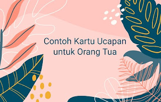 Contoh Kartu Ucapan untuk Orang Tua