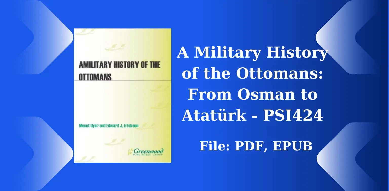 Free Books: A Military History of the Ottomans - From Osman to Atatürk - PSI424