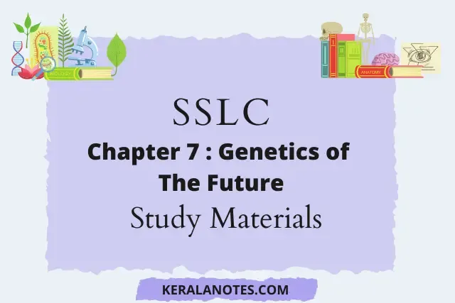 Kerala Syllabus SSLC Class 10 Biology Notes Chapter 7 Genetics of Future (EM & MM)