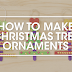3 HOW TO MAKE CHRISTMAS TREE ORNAMENTS