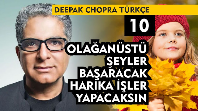 Olağanüstü Şeyler Başaracak, Harika İşler Yapacaksın / Deepak Chopra Türkçe 10