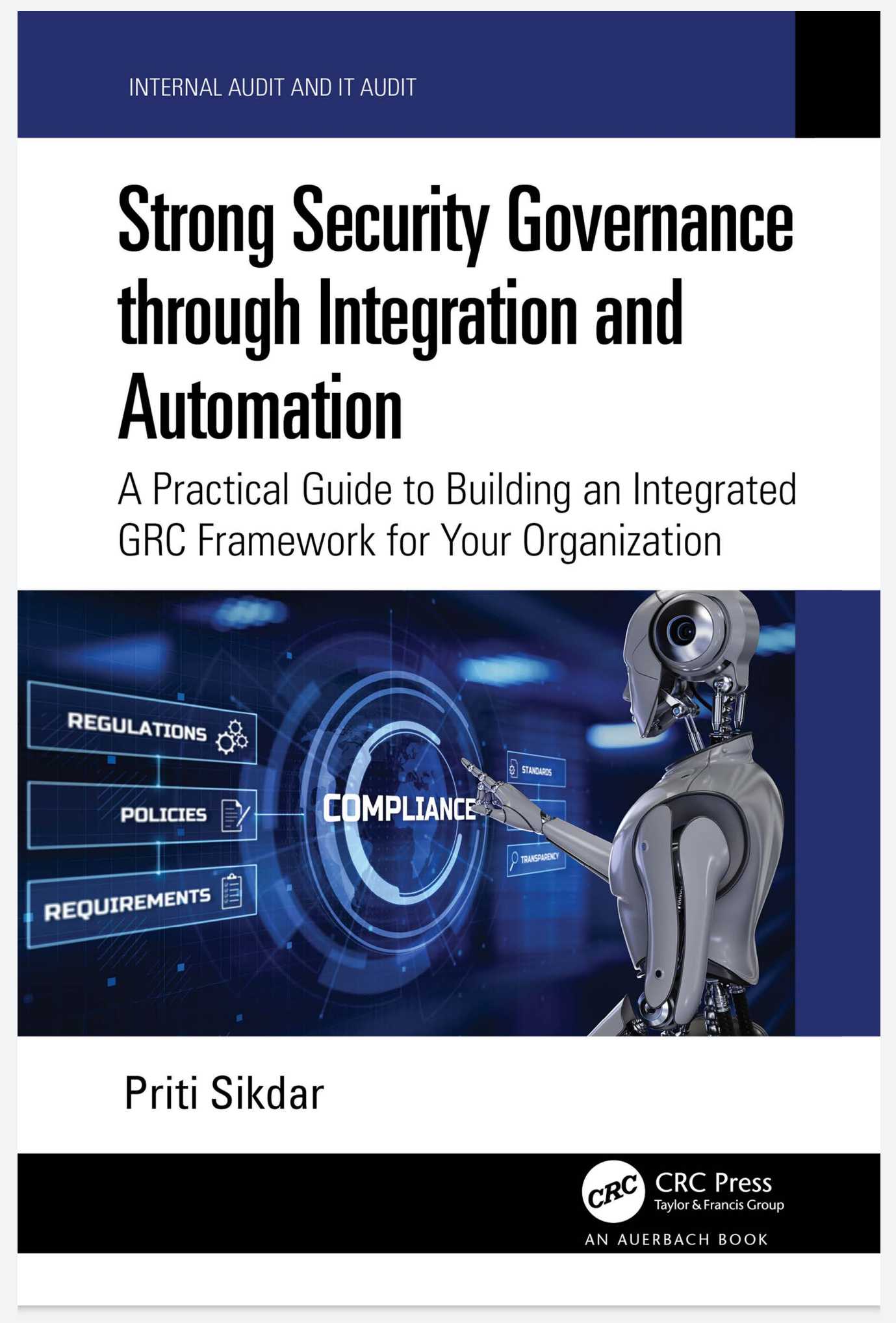 Strong Security Governance through Integration and Automation: A Practical Guide to Building an Integrated GRC Framework for Your Organization