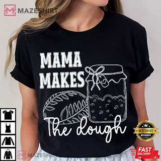 Homemaking Mama Makes The Dough Sourdough Women T-Shirt