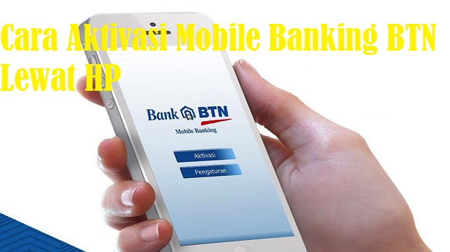 Cara Aktivasi Mobile Banking BTN Lewat HP Cara Aktivasi Mobile Banking BTN Lewat HP Terbaru
