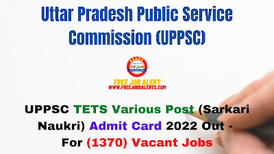 Sarkari Exam: UPPSC TETS Various Post (Sarkari Naukri) Admit Card 2022 Out - For (1370) Vacant Jobs