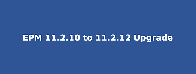 EPM upgrade from version 11.2.10 to 11.2.12