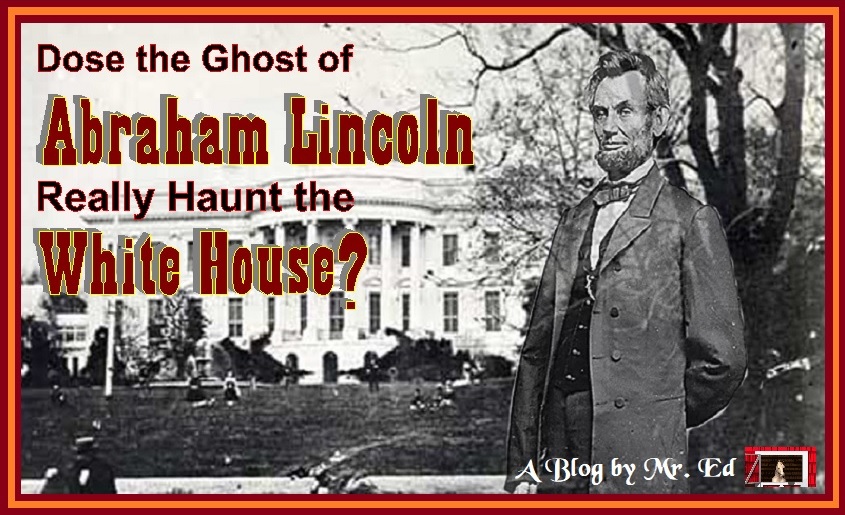 Does the Ghost of Abraham Lincoln Really Haunt the White House?