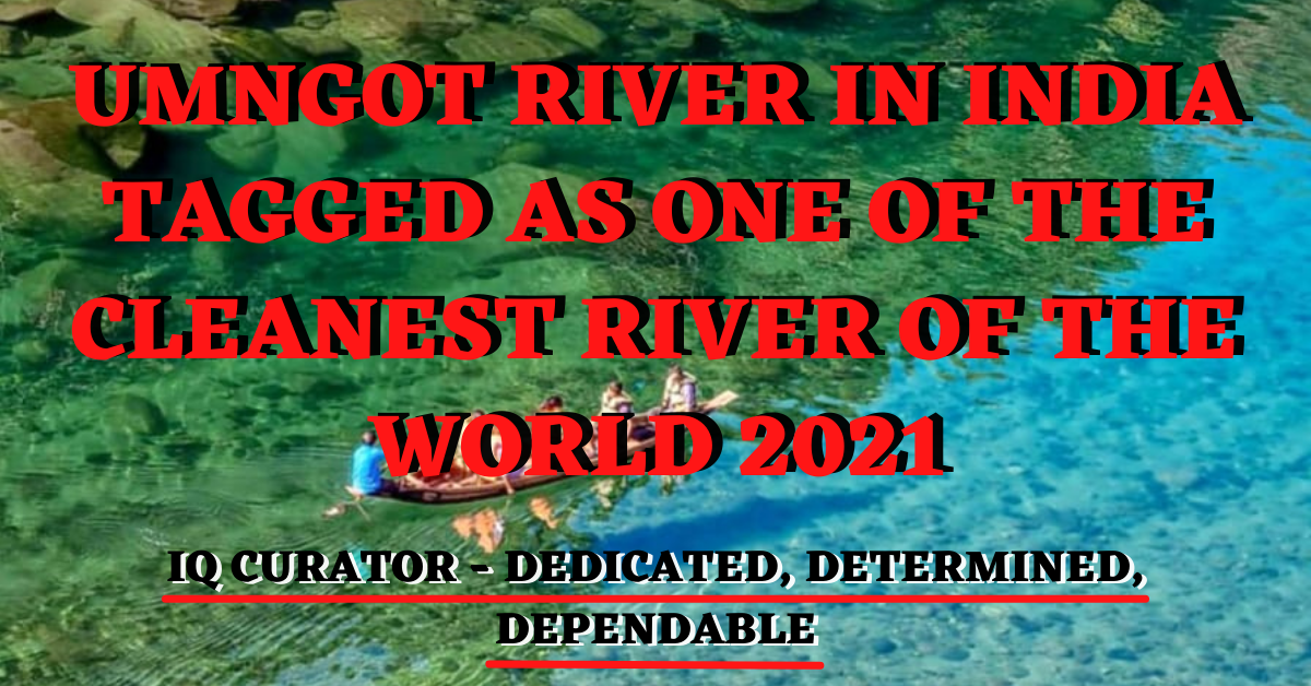 Umngot (Dawki) River in India tagged as One of the Cleanest River of the world 2021.