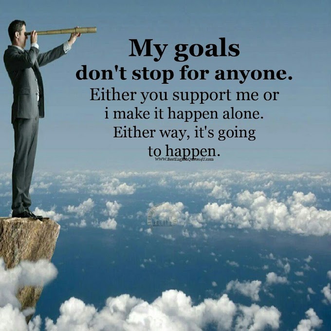 My goals don't stop for anyone...