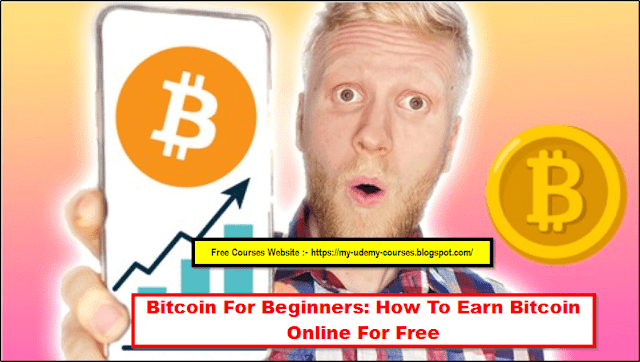 Bitcoin For Beginners_ How To Earn Bitcoin Online For Free