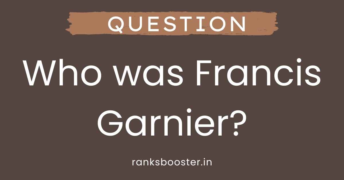 Who was Francis Garnier?