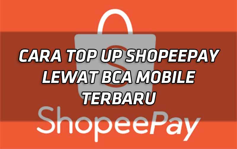 cara-top-up-shopeepay-lewat-bca-mobile-terbaru