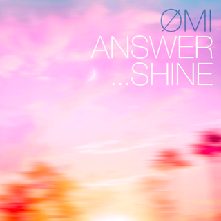 ØMI ANSWER… SHINE