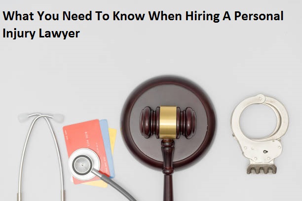 What You Need To Know When Hiring A Personal Injury Lawyer?