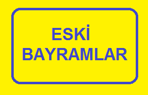 şimdiki bayramlar ve eski bayramlar