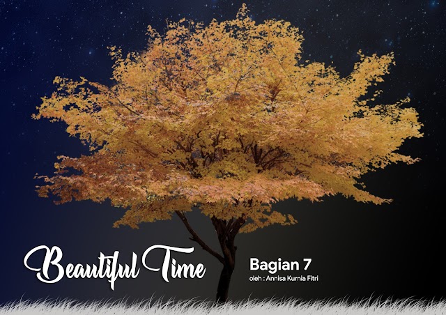 [BEAUTIFUL TIME] Bagian 7