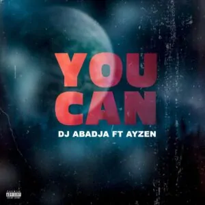 Dj Abadja – You Can (feat. Ayzen)