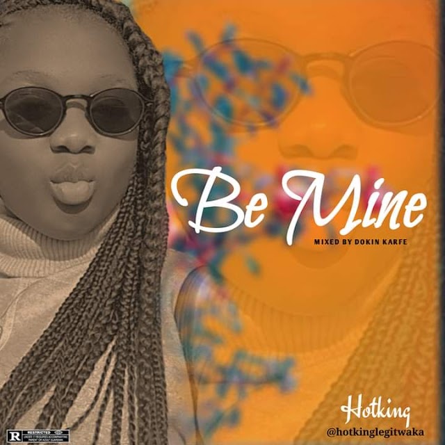 [Music] Hotking - Be mine (Prod. Dokin Karfe) @hotkinglegitwaka