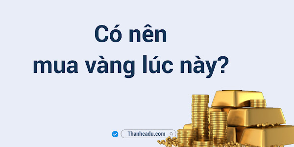 Có nên mua vàng lúc này?