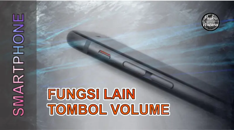 Tips Mengetahui Fungsi Lain Tombol Volume Pada Smartphone Android