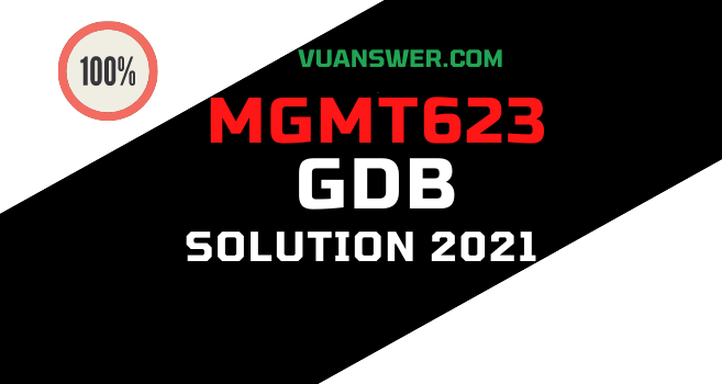 MGMT623 GBD Solution 2021 - VU Answer