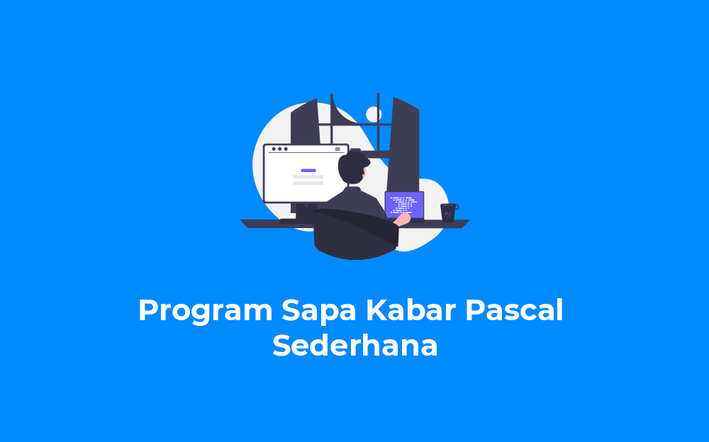 Program Sapa Kabar Pascal Sederhana