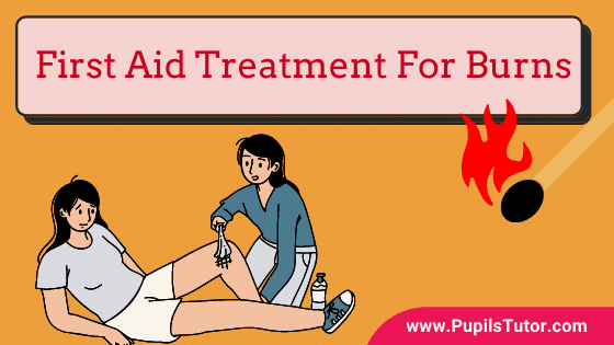 How Do You Initially Treat A Burn? - What Is The Correct Primary First Aid For Burns | Emergency First Aid For Dislocation - Top Things You Need To Do - www.pupilstutor.com