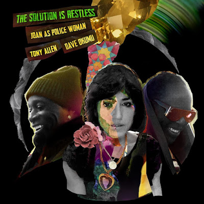 The Solution Is Restless Joan As Police Woman, Tony Allen & Dave Okumu
