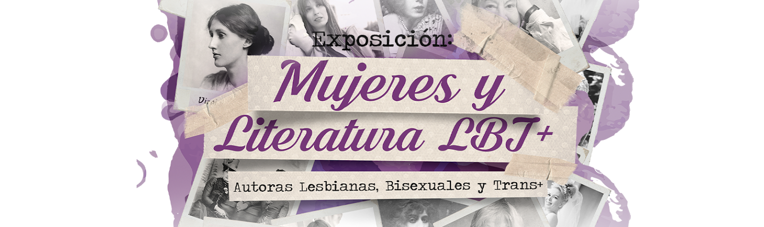 EXPO MUJERES Y LITERATURA LBT+: Autoras abiertamente Lesbianas, Bisexuales y Trans+