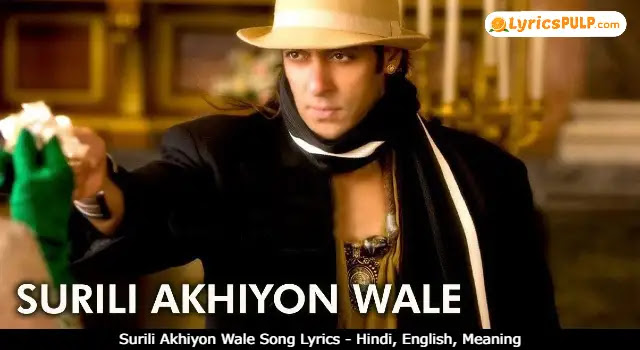 Surili Akhiyon Wale Song Lyrics - Hindi, English, Meaning