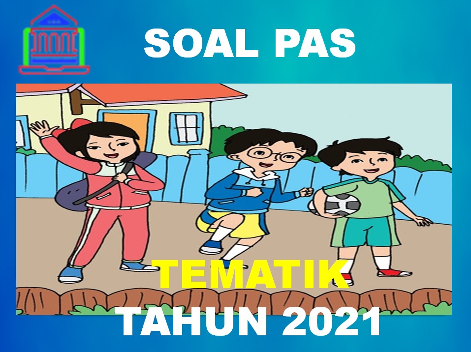 Soal dan jawaban PAS Tematik Kelas 1