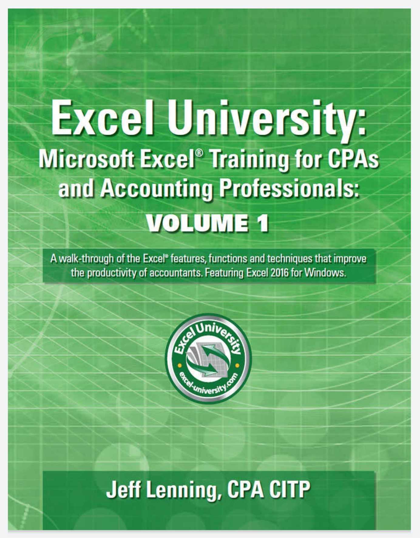 Excel University. Microsoft Excel Training for CPAs and Accounting Professionals. Volume 1. Featuring Excel 2019 for Windows