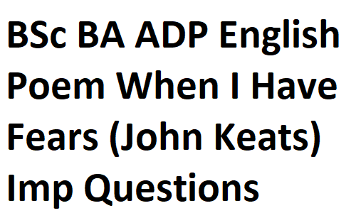 BSc BA ADP English Notes Poem When I Have Fears (John Keats) Important Questions