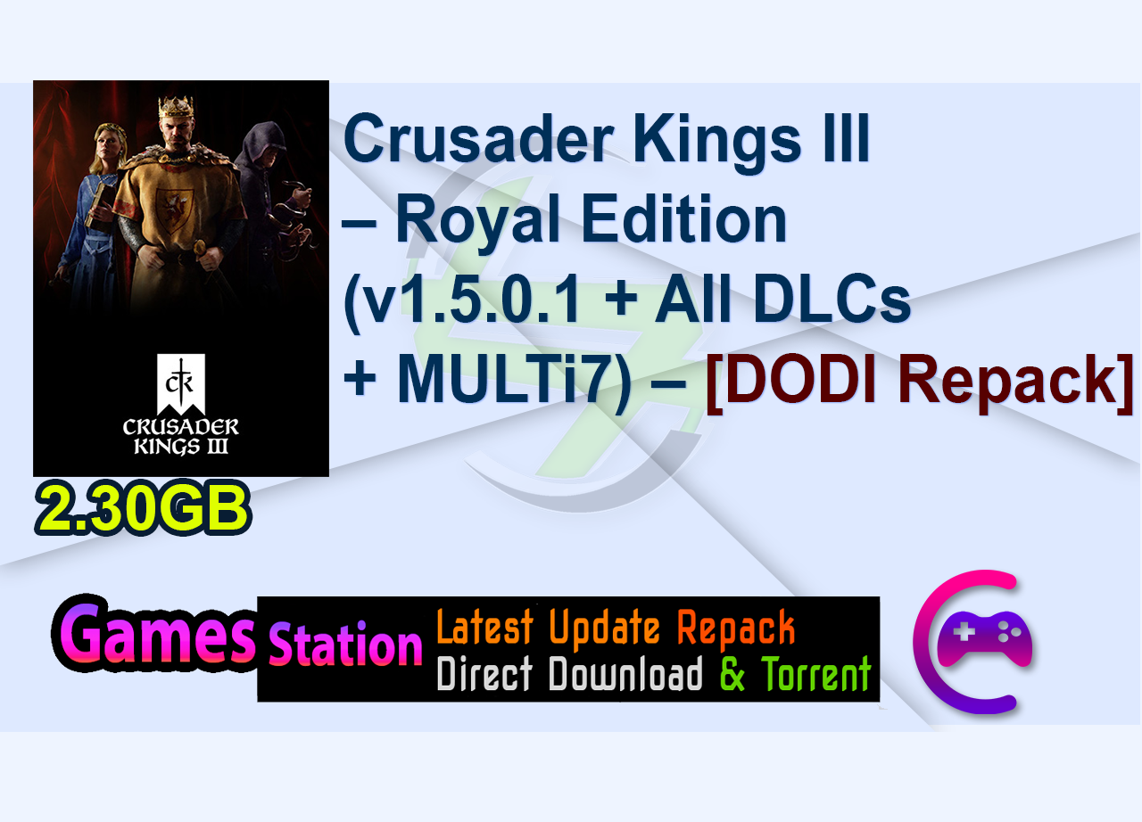 Crusader Kings III – Royal Edition (v1.5.0.1 + All DLCs + MULTi7) – [DODI Repack]