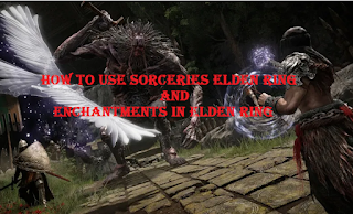 How to use sorceries elden ring and enchantments in Elden Ring