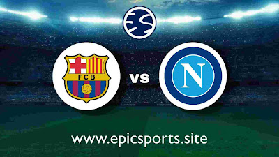 Barcelona vs Napoli | Match Info, Preview & Lineup
