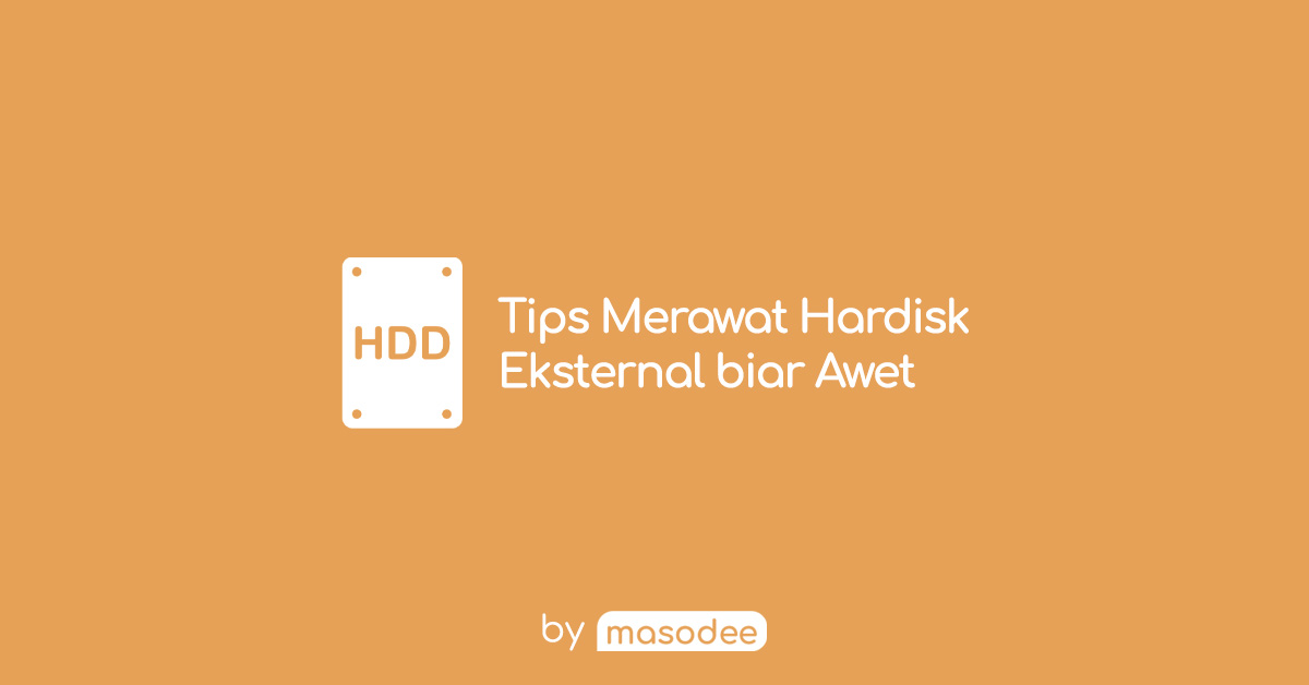 Tips Merawat Hardisk Eksternal Supaya Tahan Lama