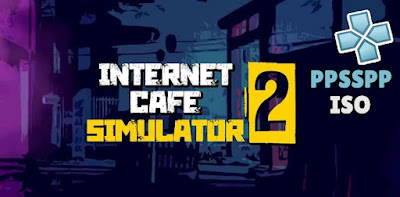 Internet Cafe Simulator 2 PPSSPP ISO For Android Mobile