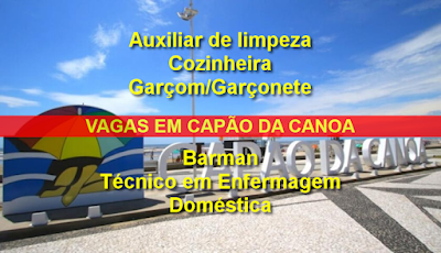 Empresas contratando em Capão da Canoa para Aux. Limpeza, Garçom, Técnico Enfermagem e outras funções