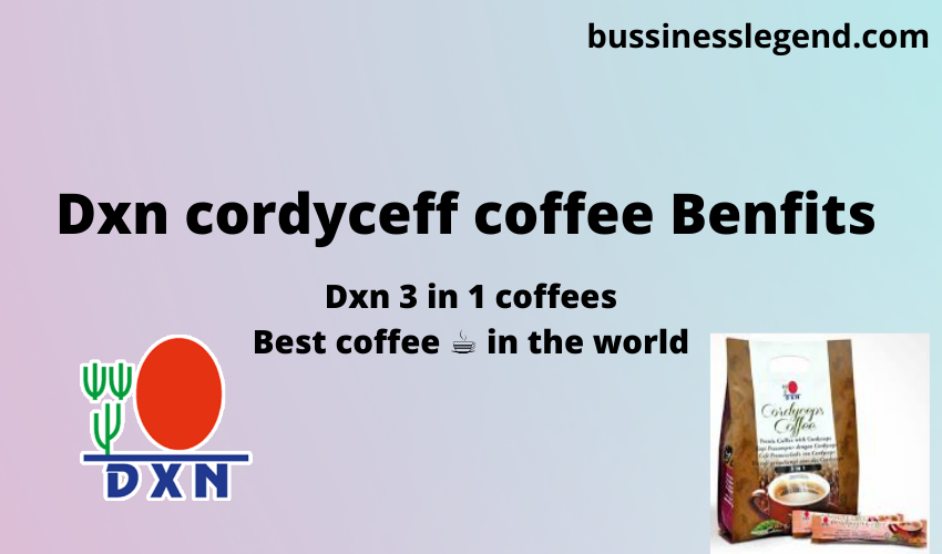 Dxn cordyceff coffee Benfits